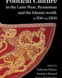 Political Culture in the Latin West, Byzantium and the Islamic World, c.700–c.1500